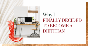 Why I Finally Decided to Become a Dietitian