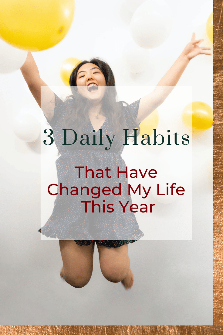 3 Daily Habits That Have Changed My Life This Year