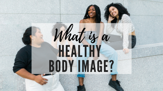 What Does Healthy Body Image Mean How To Improve Body Image 