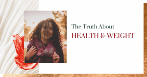 The Truth About Health & Weight