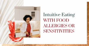 Intuitive Eating with Food Allergies & Sensitivities