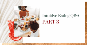 Intuitive Eating Q&A: Part 3