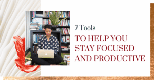 7 Tools to Help You Stay Focused and Productive