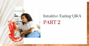 Intuitive Eating Q&A: Part 2