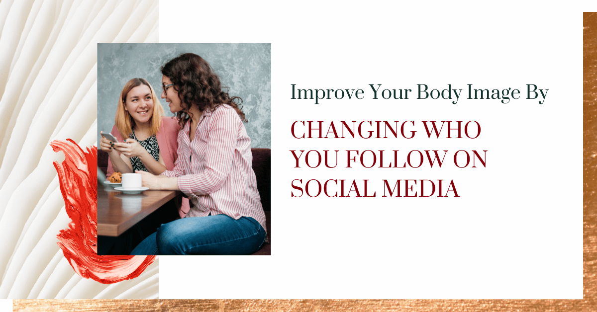 Improve Your Body Image by Changing Who You Follow on Social Media