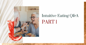 Intuitive Eating Q&A Part 1