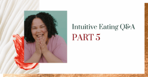 Intuitive Eating Q&A Part 5
