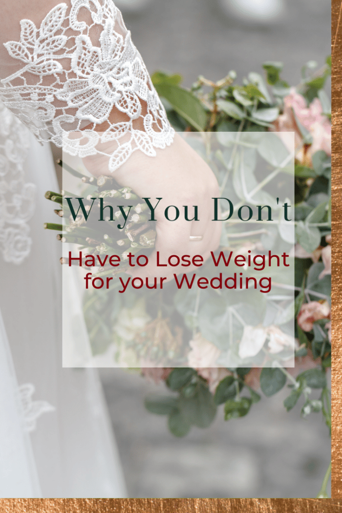 Why You Don't Have to Lose Weight For Your Wedding