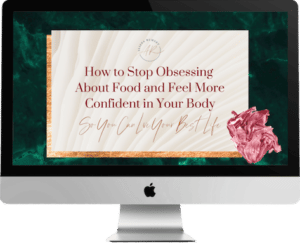 Intuitive eating webinar - How to Stop Obsessing About Food & Feel More Confident in Your Body, So You Can Live Your Best Life
