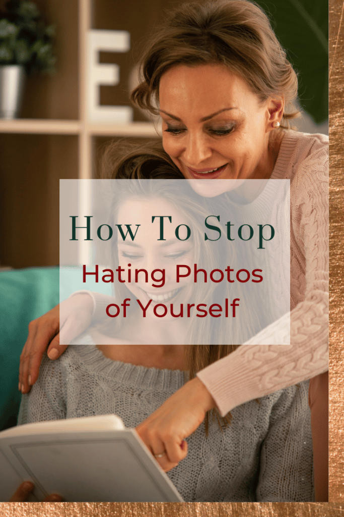 how to stop hating photos of yourself - mother and daughter looking at a photo album together and smiling