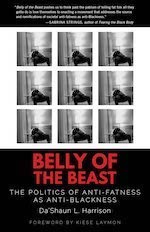 Belly of the Beast The Politics of Anti-Fatness as Anti-Blackness book by Da'Shaun Harrison