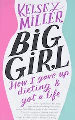 Big Girl How I Gave Up Dieting and Got a Life book by Kelsey Miller