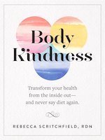 Body Kindness Transform Your Health from the Inside Out - and Never Say Diet Again book by Rebecca Scritchfield