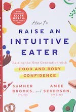 How to Raise an Intuitive Eater Raising the Next Generation with Food and Body Confidence book by Sumner Brooks and Amee Severson