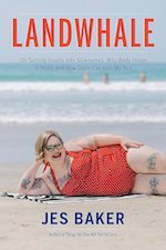 Landwhale On Turning Insults Into Nicknames, Why Body Image Is Hard, and How Diets Can Kiss My Ass book by Jes Baker