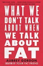 What We Don't Talk About When We Talk About Fat book by Audrey Gordon