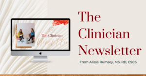 The clinician newsletter from Alissa Rumsey MS RD